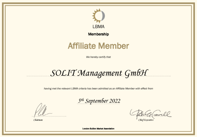 Zertifikat LBMA Membershop Affiliate member We hereby certify that SOLIT Management GmbH having met the relevant LBMA criteria has been admitted as an Affiliate member with effect from 56h September 2022, Chief-Executive, London Bullion Market Association